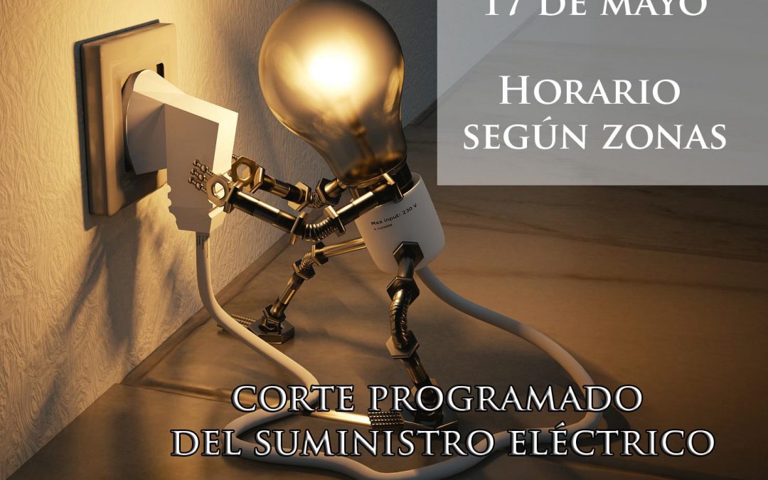 CORTE PROGRAMADO DE SUMINISTRO ELÉCTRICO 17 Y 18 DE MAYO